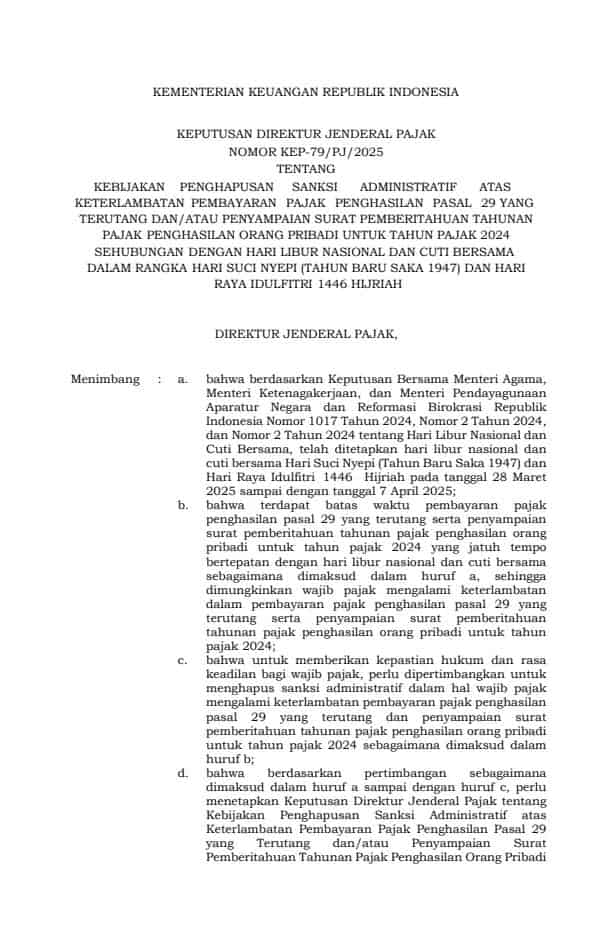 KEP-79/PJ/2025Kebijakan Penghapusan Sanksi Administratif Atas Keterlambatan Pembayaran Pajak Penghasilan Pasal 29 Yang Terutang Dan/Atau Penyampaian Surat Pemberitahuan Tahunan Pajak Penghasilan Orang Pribadi Untuk Tahun Pajak 2024 Sehubungan Dengan Hari Libur Nasional Dan Cuti Bersama Dalam Rangka Hari Suci Nyepi (Tahun Baru Saka 1947) Dan Hari Raya Idulfitri 1446 Hijriah