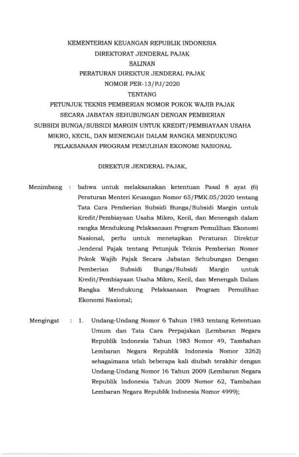 PER-13/PJ/2020Petunjuk Teknis Pemberian Nomor Pokok Wajib Pajak secara Jabatan Sehubungan dengan Pemberian Subsidi Bunga/Subsidi Margin untuk Kredit/Pembiayaan Usaha Mikro, Kecil, dan Menengah dalam rangka Mendukung Pelaksanaan Program Pemulihan Ekonomi Nasional