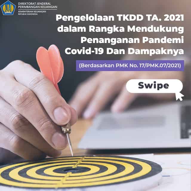 17/PMK.07/2021Pengelolaan Transfer ke Daerah dan Dana Desa Tahun Anggaran 2021 dalam rangka Mendukung Penanganan Pandemi Corona Virus Disease 2019 (COVID-19) dan Dampaknya