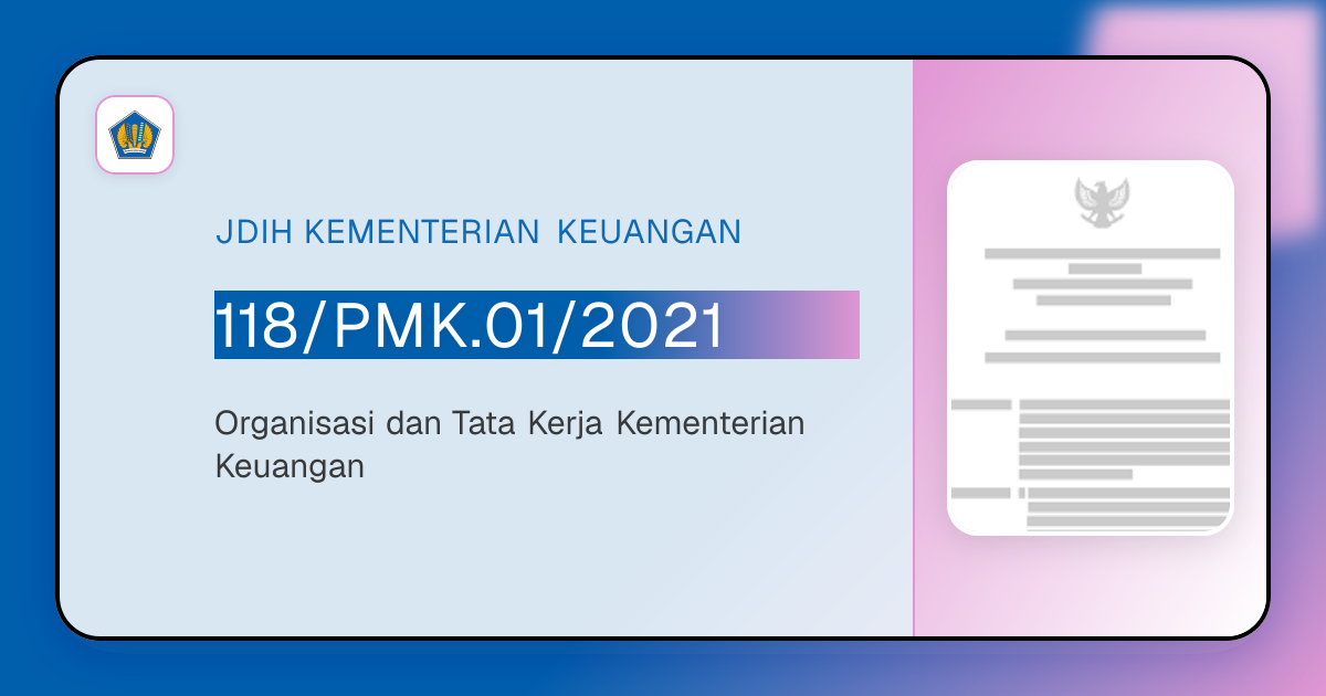 118/PMK.01/2021 - Organisasi dan Tata Kerja Kementerian Keuangan | JDIH ...